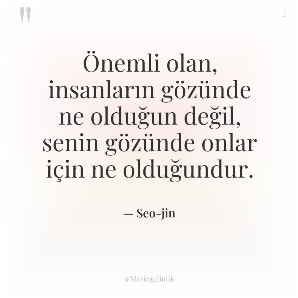 Önemli olan, insanların gözünde ne olduğun değil, senin gözünde onlar…