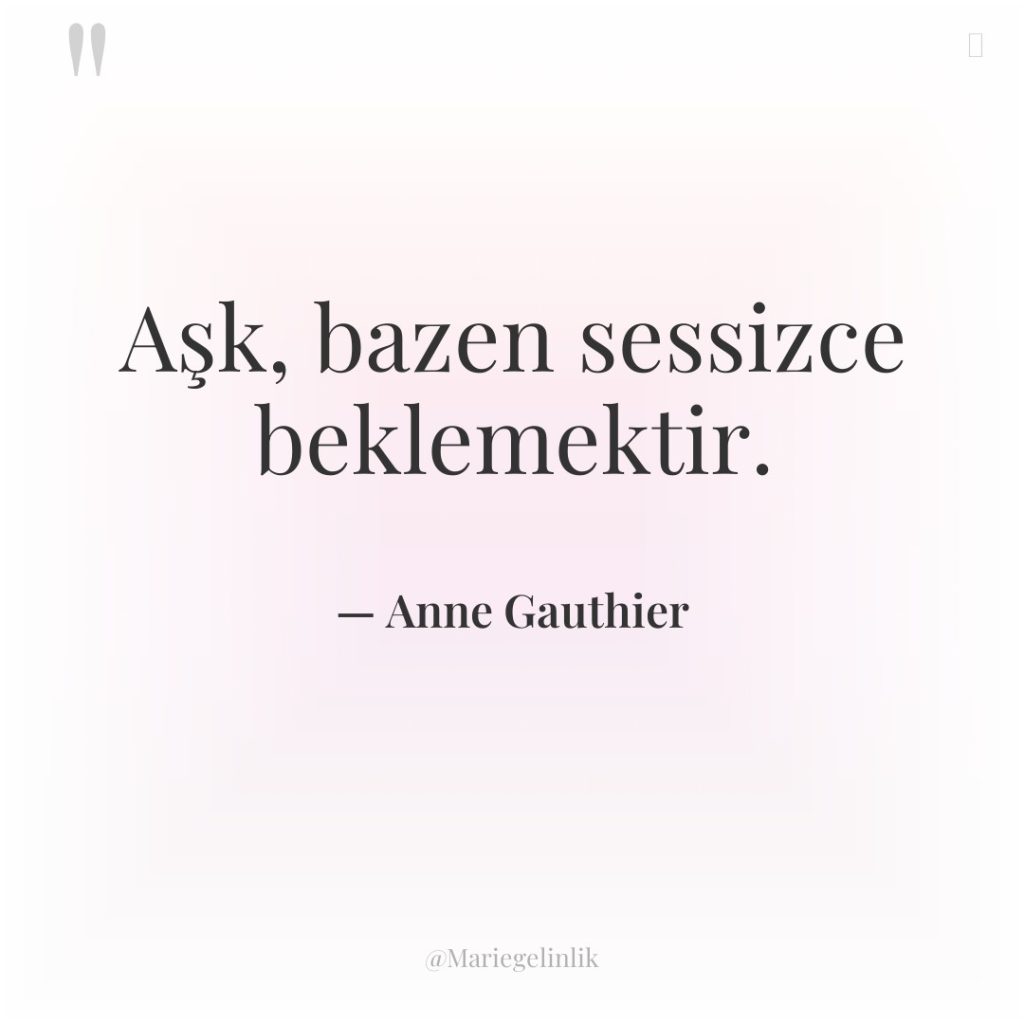 Aşk, bazen sessizce beklemektir.