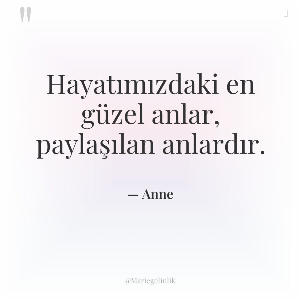 Hayatımızdaki en güzel anlar, paylaşılan anlardır.