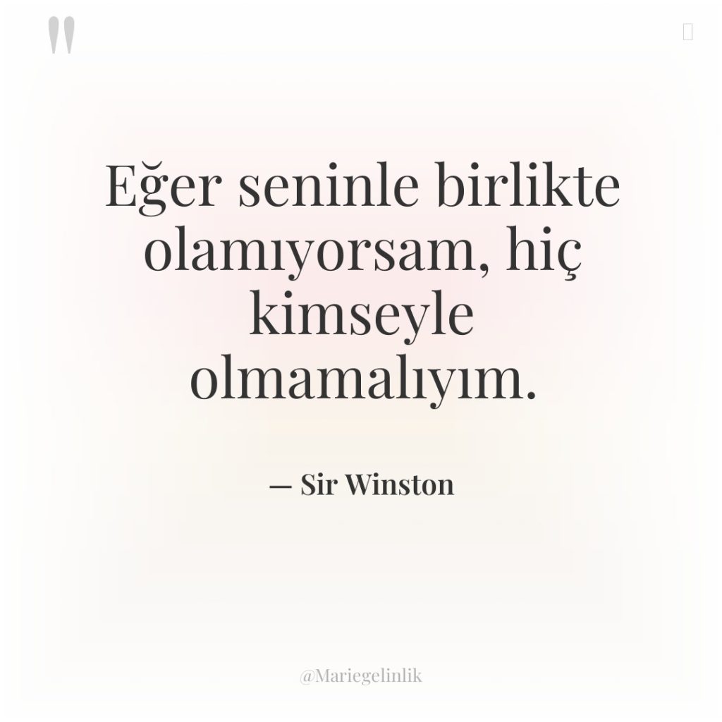 Eğer seninle birlikte olamıyorsam, hiç kimseyle olmamalıyım.