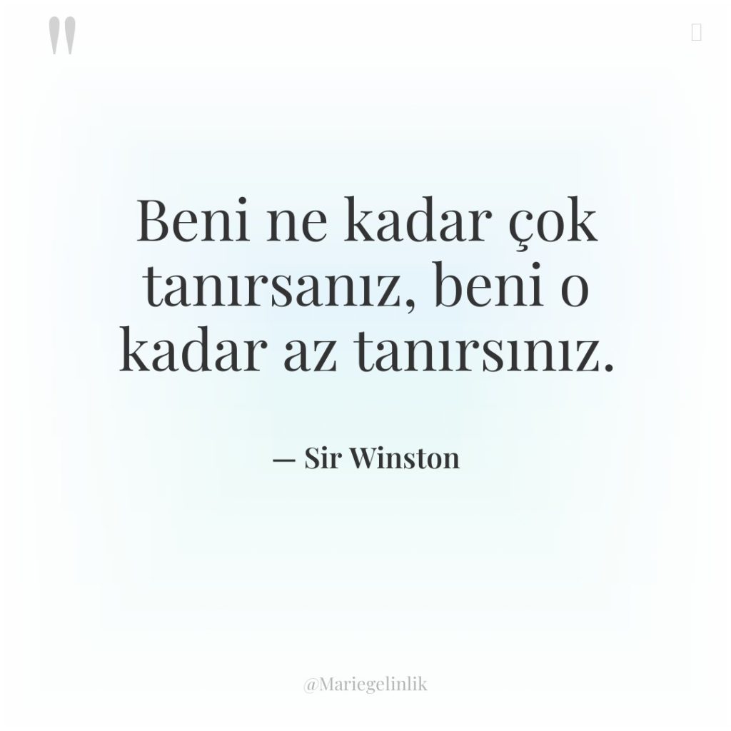 Beni ne kadar çok tanırsanız, beni o kadar az tanırsınız.