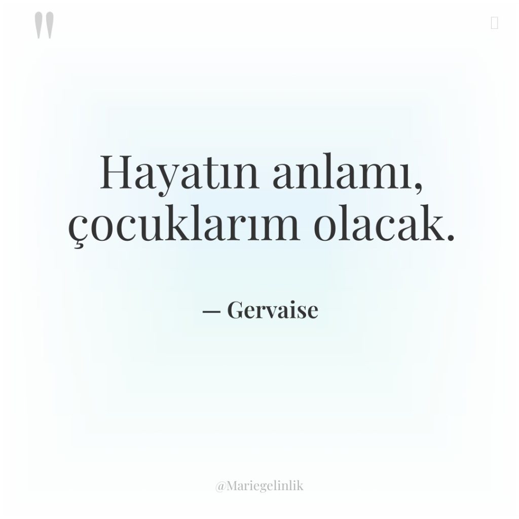 Hayatın anlamı, çocuklarım olacak.