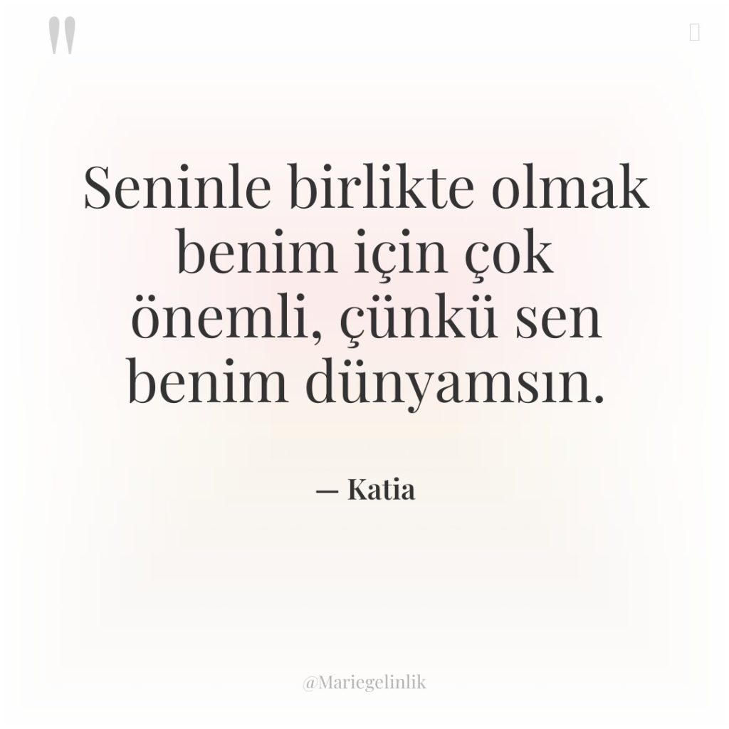 Seninle birlikte olmak benim için çok önemli, çünkü sen benim…