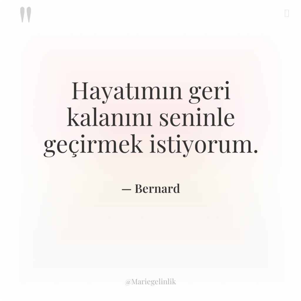 Hayatımın geri kalanını seninle geçirmek istiyorum.