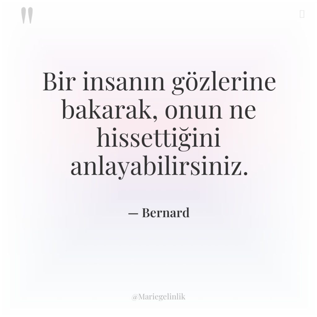 Bir insanın gözlerine bakarak, onun ne hissettiğini anlayabilirsiniz.