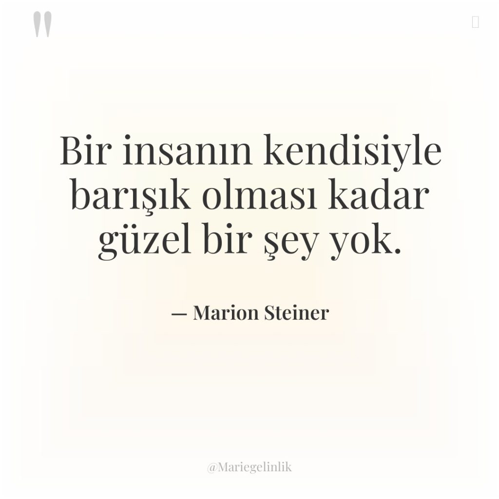 Bir insanın kendisiyle barışık olması kadar güzel bir şey yok.