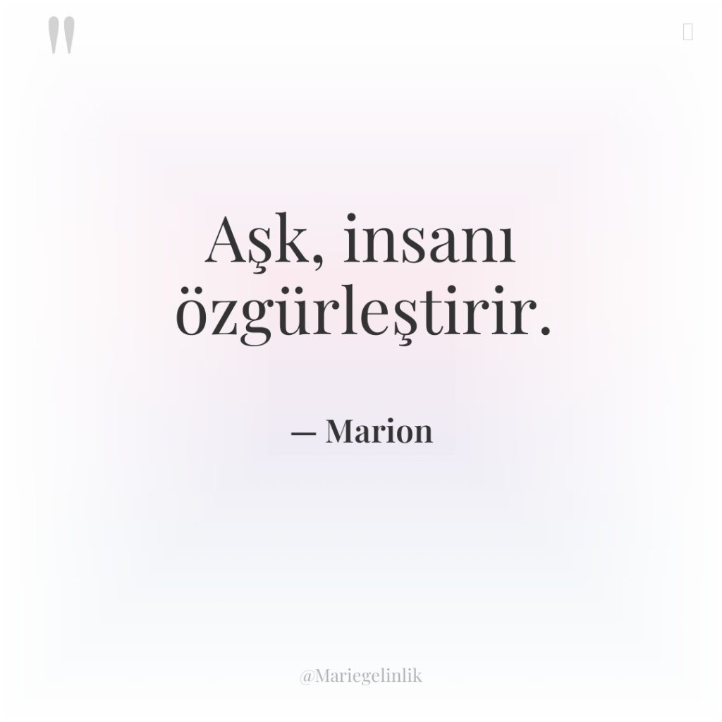 Aşk, insanı özgürleştirir.