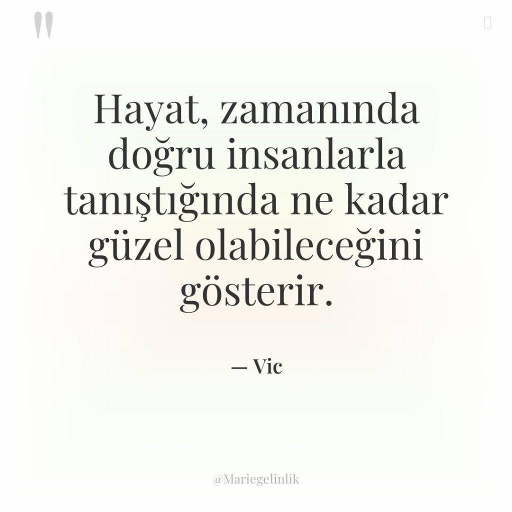 Hayat, zamanında doğru insanlarla tanıştığında ne kadar güzel olabileceğini gösterir.