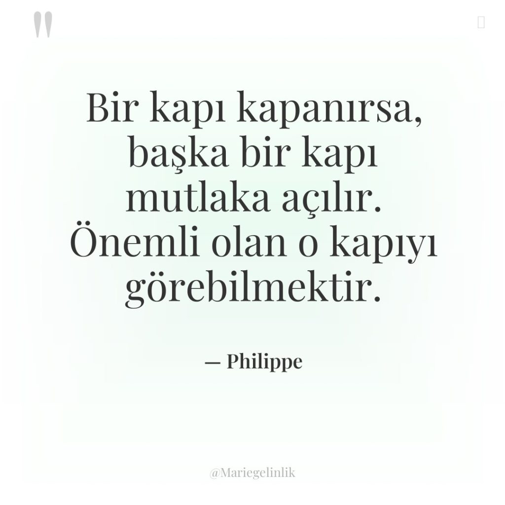 Bir kapı kapanırsa, başka bir kapı mutlaka açılır. Önemli olan…