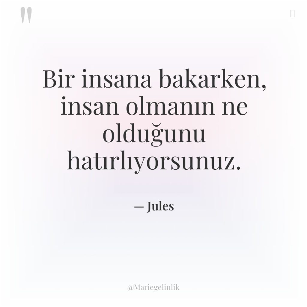 Bir insana bakarken, insan olmanın ne olduğunu hatırlıyorsunuz.