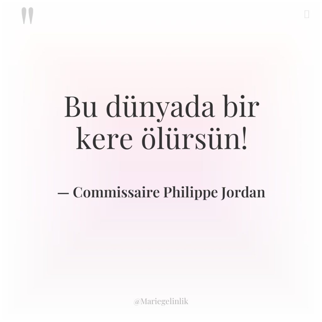 Bu dünyada bir kere ölürsün!