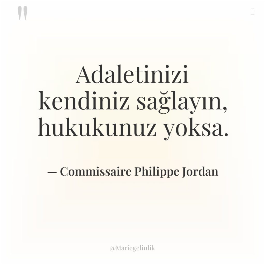 Adaletinizi kendiniz sağlayın, hukukunuz yoksa.