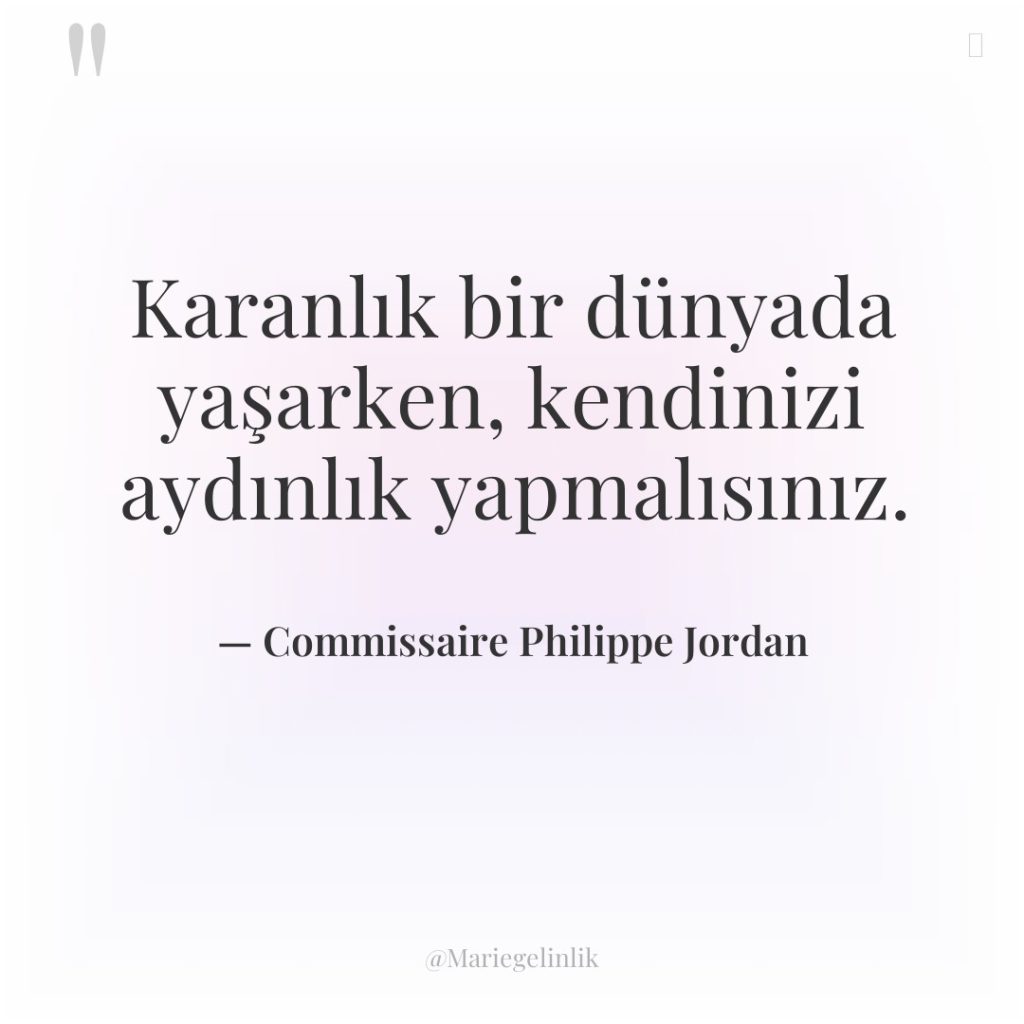 Karanlık bir dünyada yaşarken, kendinizi aydınlık yapmalısınız.