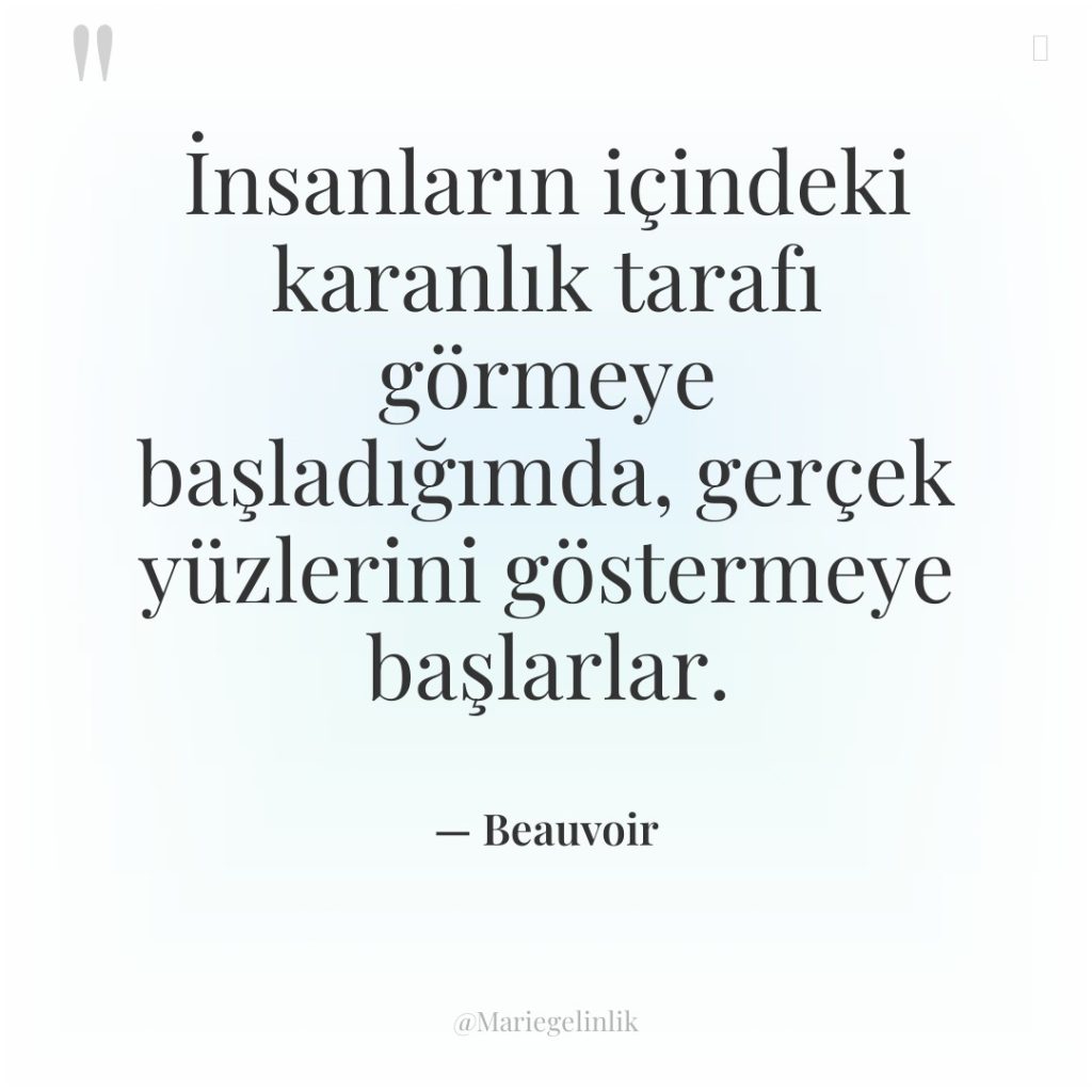 İnsanların içindeki karanlık tarafı görmeye başladığımda, gerçek yüzlerini göstermeye başlarlar.