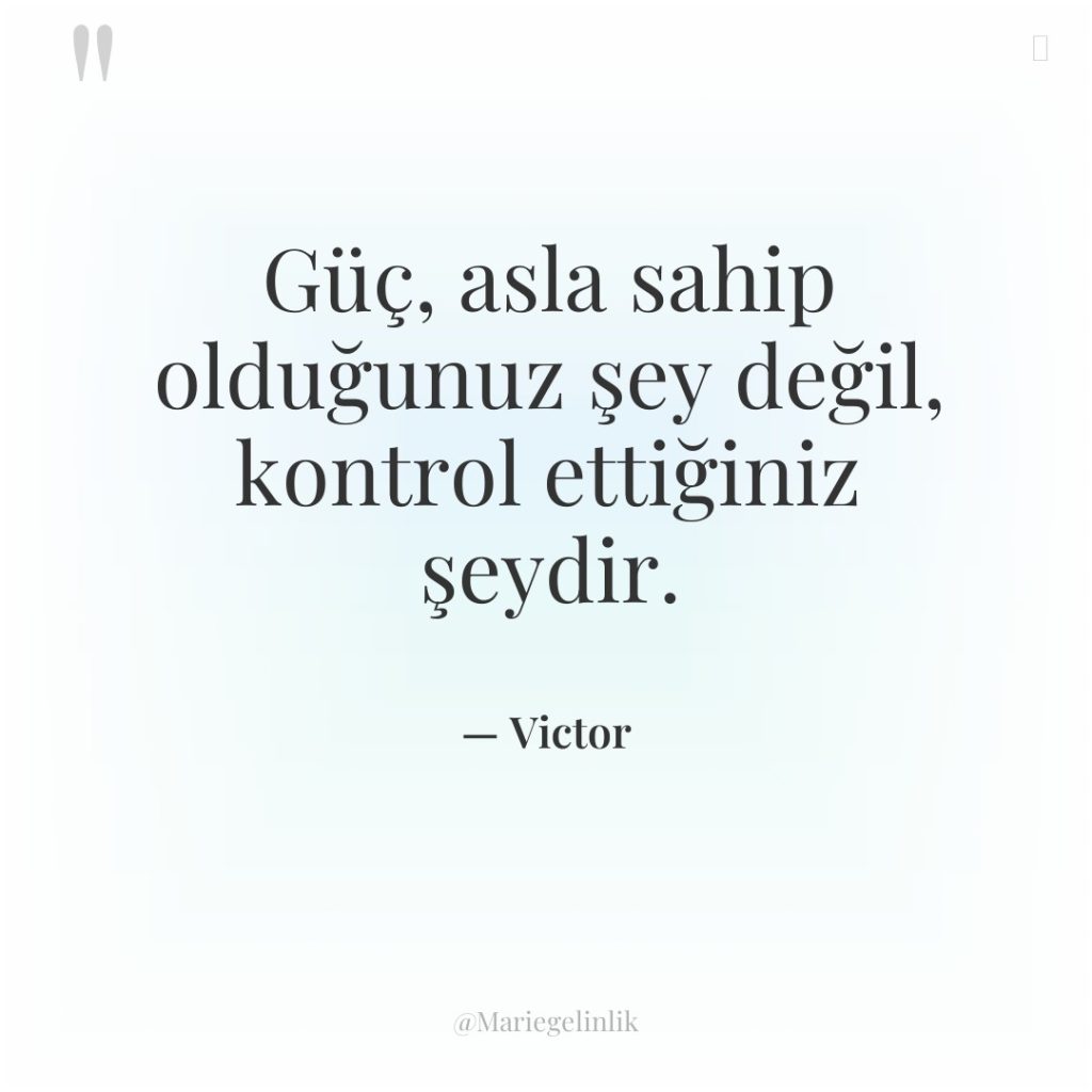 Güç, asla sahip olduğunuz şey değil, kontrol ettiğiniz şeydir.