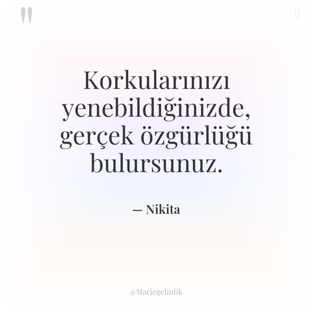 Korkularınızı yenebildiğinizde, gerçek özgürlüğü bulursunuz.