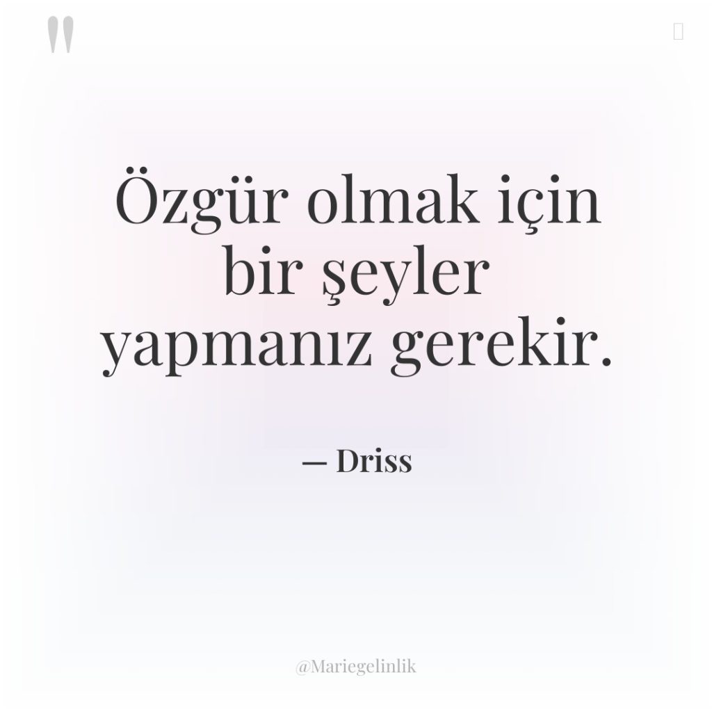 Özgür olmak için bir şeyler yapmanız gerekir.