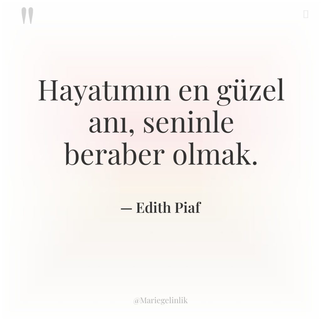 Hayatımın en güzel anı, seninle beraber olmak.