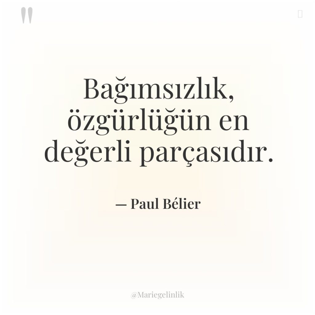 Bağımsızlık, özgürlüğün en değerli parçasıdır.