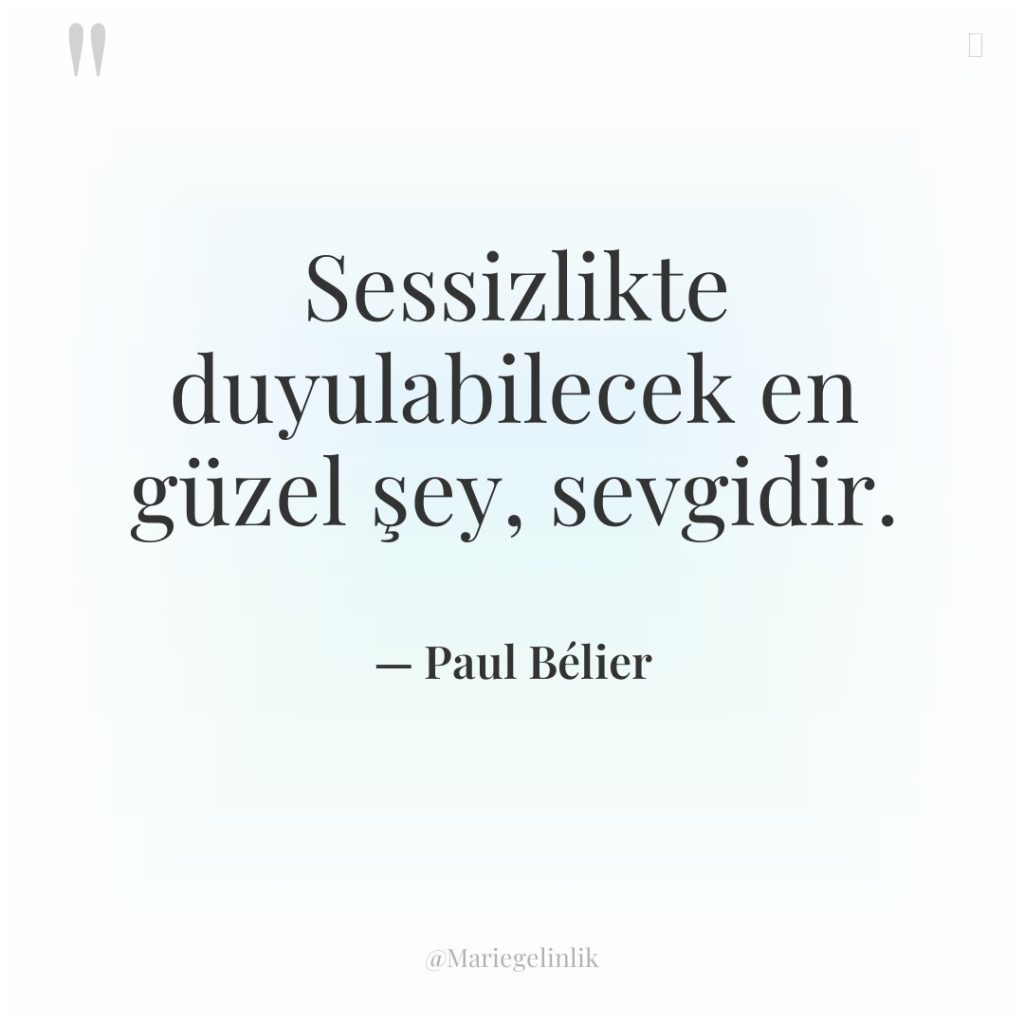 Sessizlikte duyulabilecek en güzel şey, sevgidir.