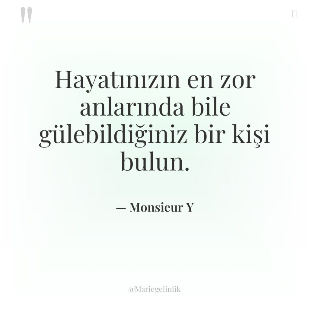 Hayatınızın en zor anlarında bile gülebildiğiniz bir kişi bulun.