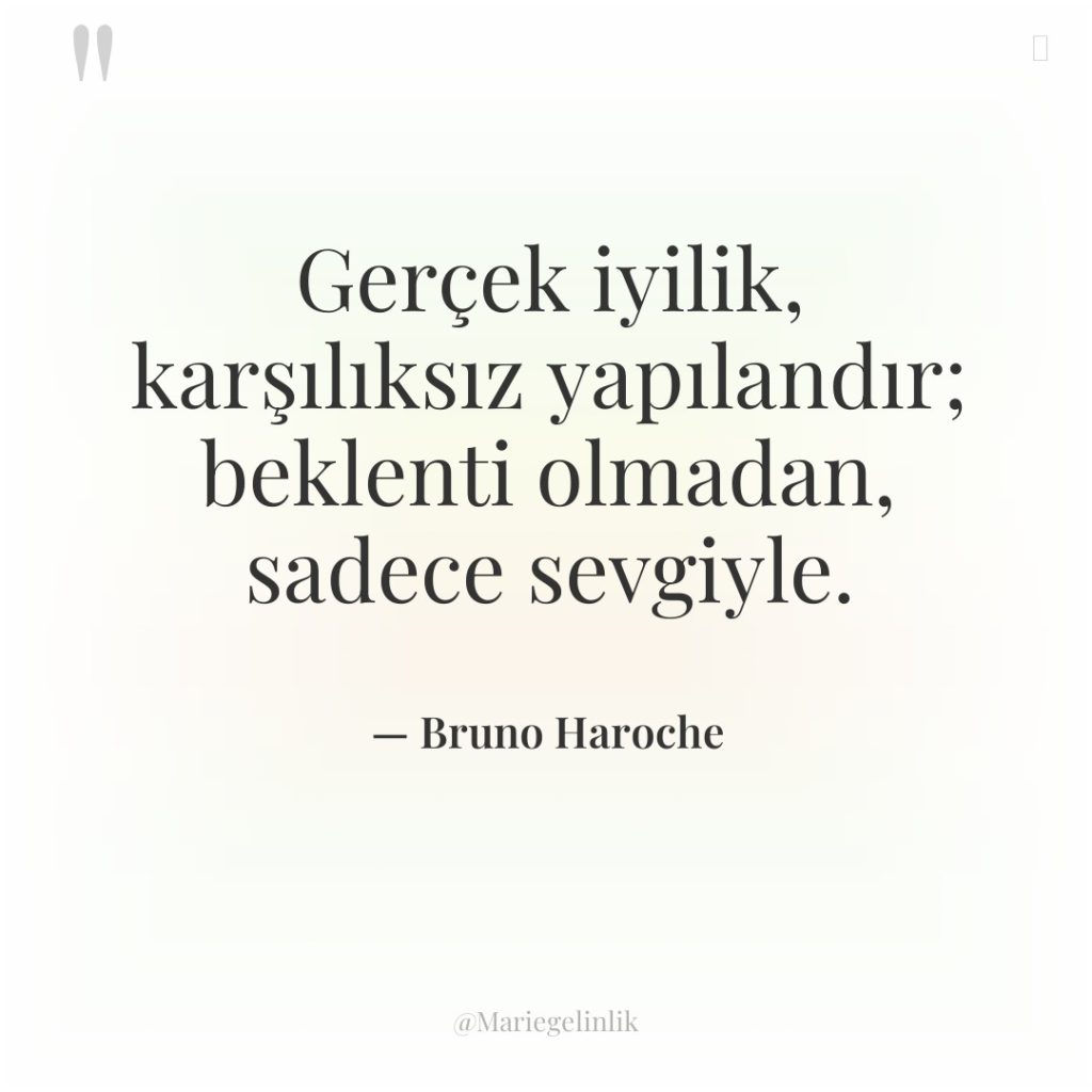 Gerçek iyilik, karşılıksız yapılandır; beklenti olmadan, sadece sevgiyle.