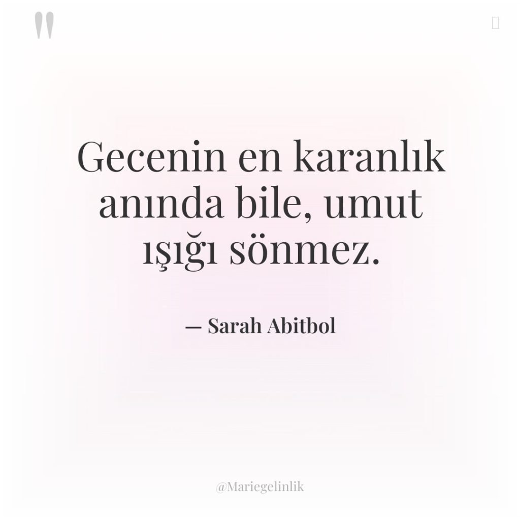 Gecenin en karanlık anında bile, umut ışığı sönmez.