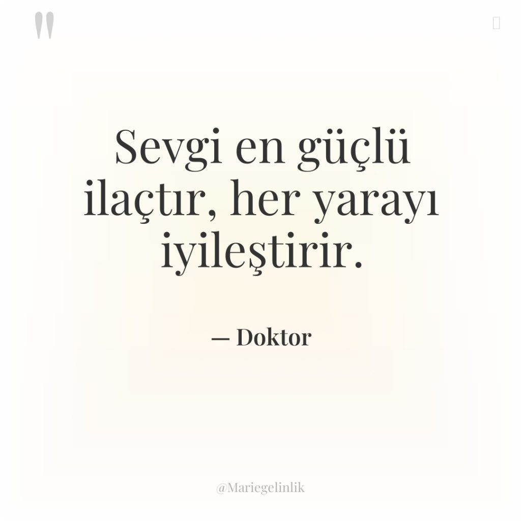 Sevgi en güçlü ilaçtır, her yarayı iyileştirir.