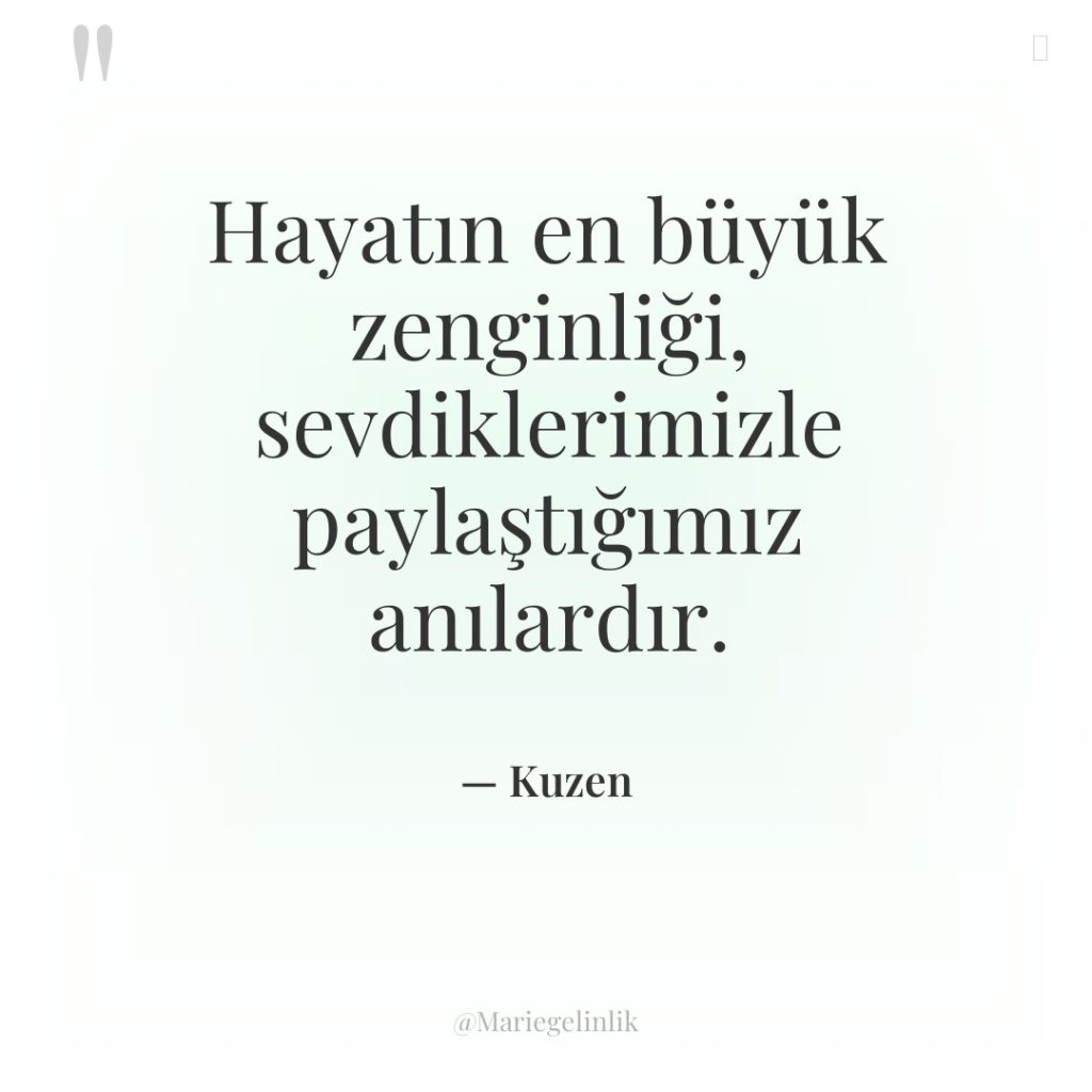 Hayatın en büyük zenginliği, sevdiklerimizle paylaştığımız anılardır.