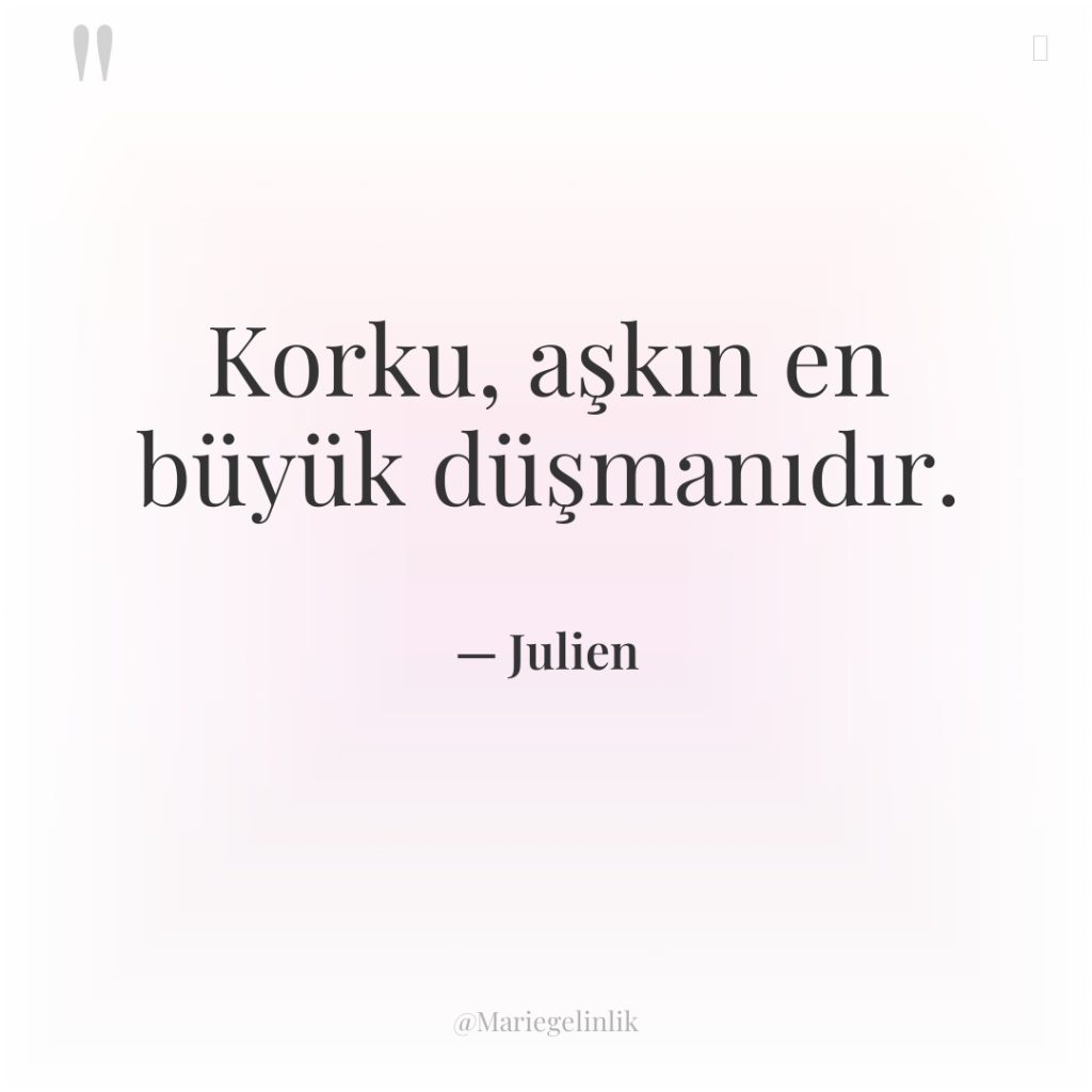 Korku, aşkın en büyük düşmanıdır.