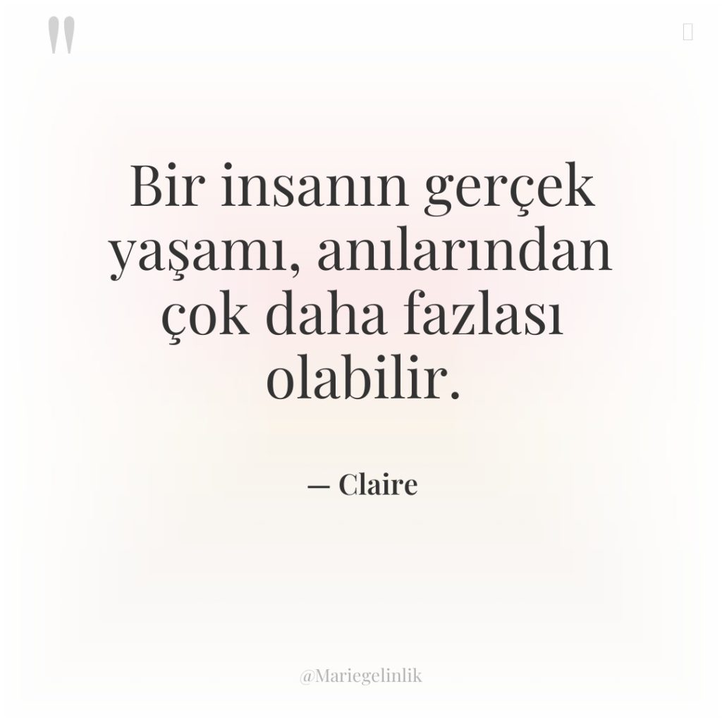 Bir insanın gerçek yaşamı, anılarından çok daha fazlası olabilir.