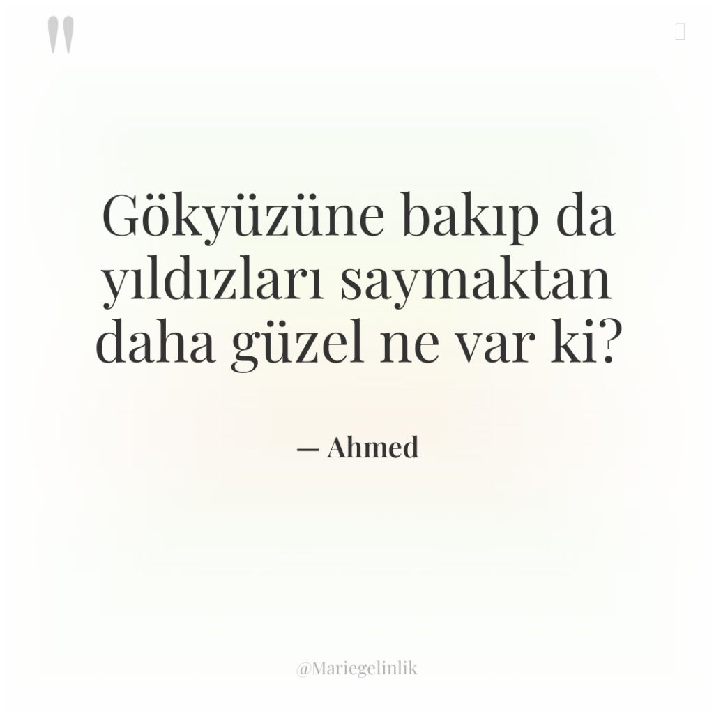 Gökyüzüne bakıp da yıldızları saymaktan daha güzel ne var ki?