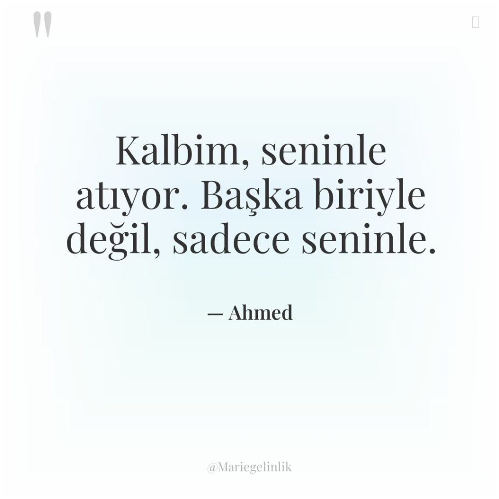 Kalbim, seninle atıyor. Başka biriyle değil, sadece seninle.