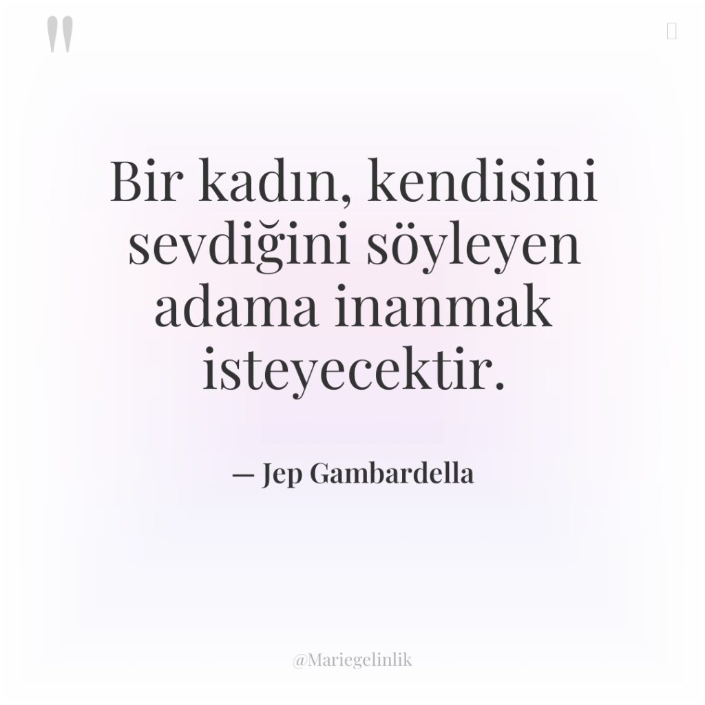 Bir kadın, kendisini sevdiğini söyleyen adama inanmak isteyecektir.