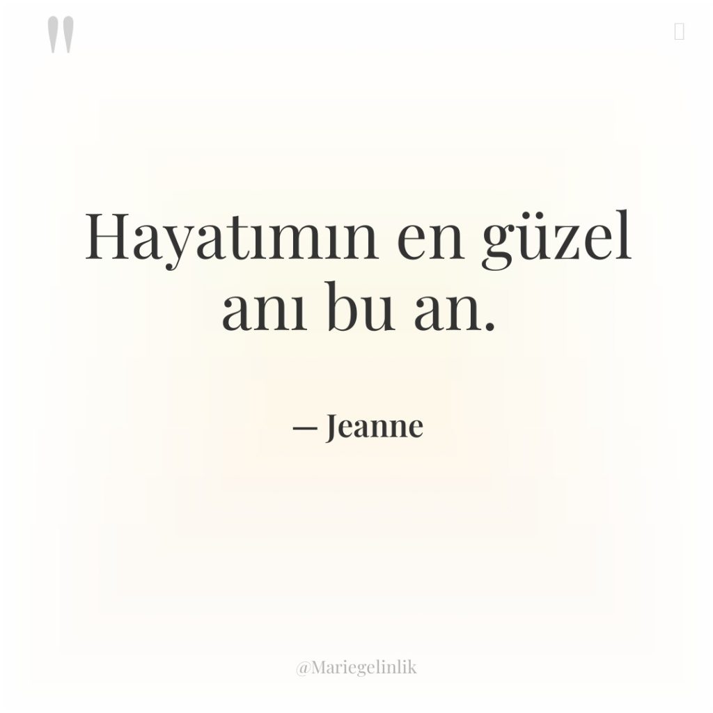Hayatımın en güzel anı bu an.