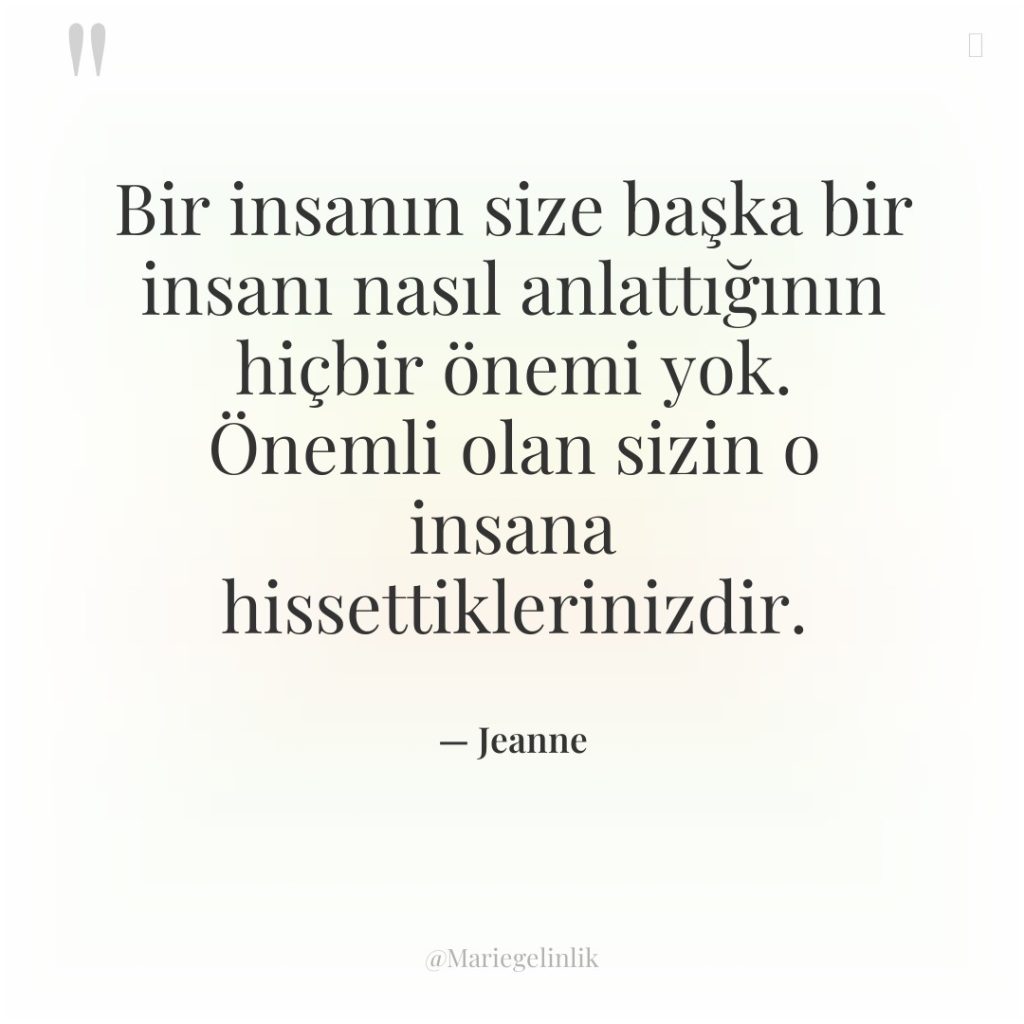 Bir insanın size başka bir insanı nasıl anlattığının hiçbir önemi…