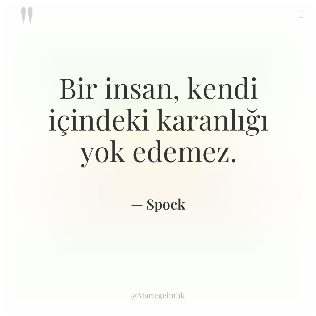 Bir insan, kendi içindeki karanlığı yok edemez.