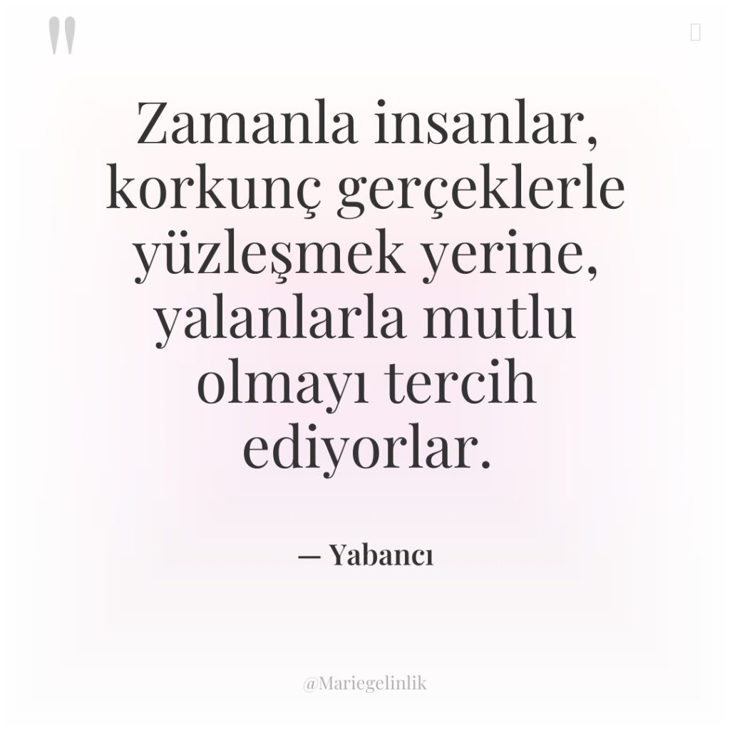 Zamanla insanlar, korkunç gerçeklerle yüzleşmek yerine, yalanlarla mutlu olmayı tercih…