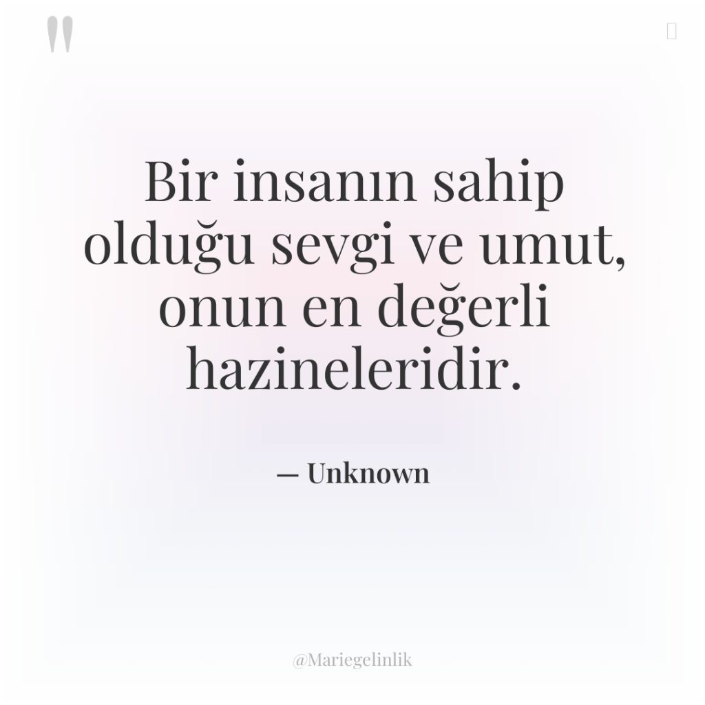 Bir insanın sahip olduğu sevgi ve umut, onun en değerli…