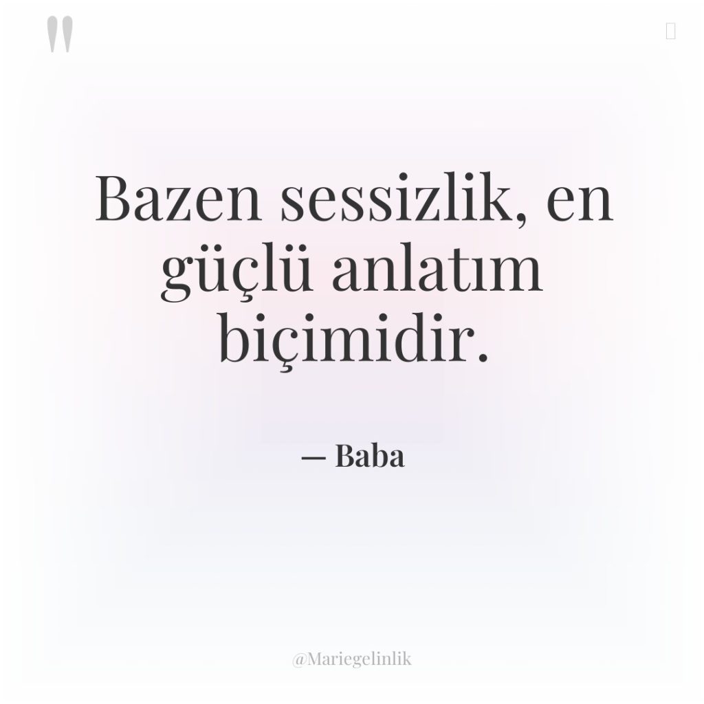 Bazen sessizlik, en güçlü anlatım biçimidir.