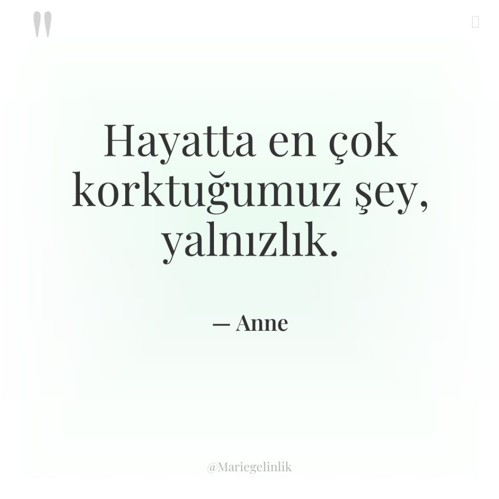 Hayatta en çok korktuğumuz şey, yalnızlık.