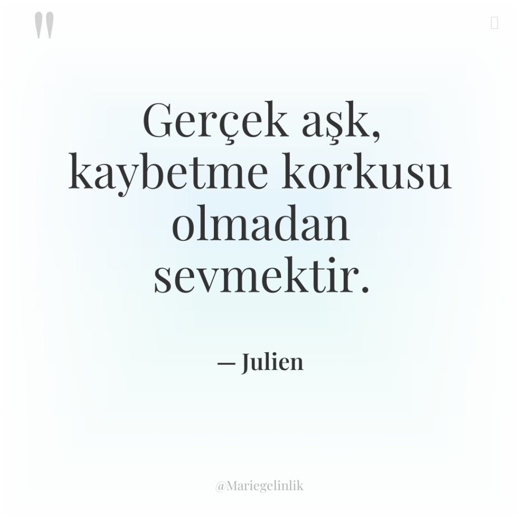 Gerçek aşk, kaybetme korkusu olmadan sevmektir.