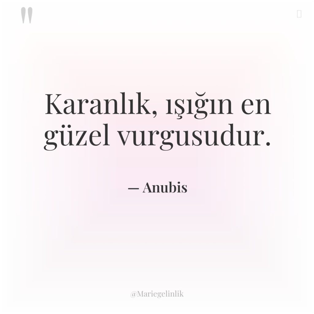 Karanlık, ışığın en güzel vurgusudur.