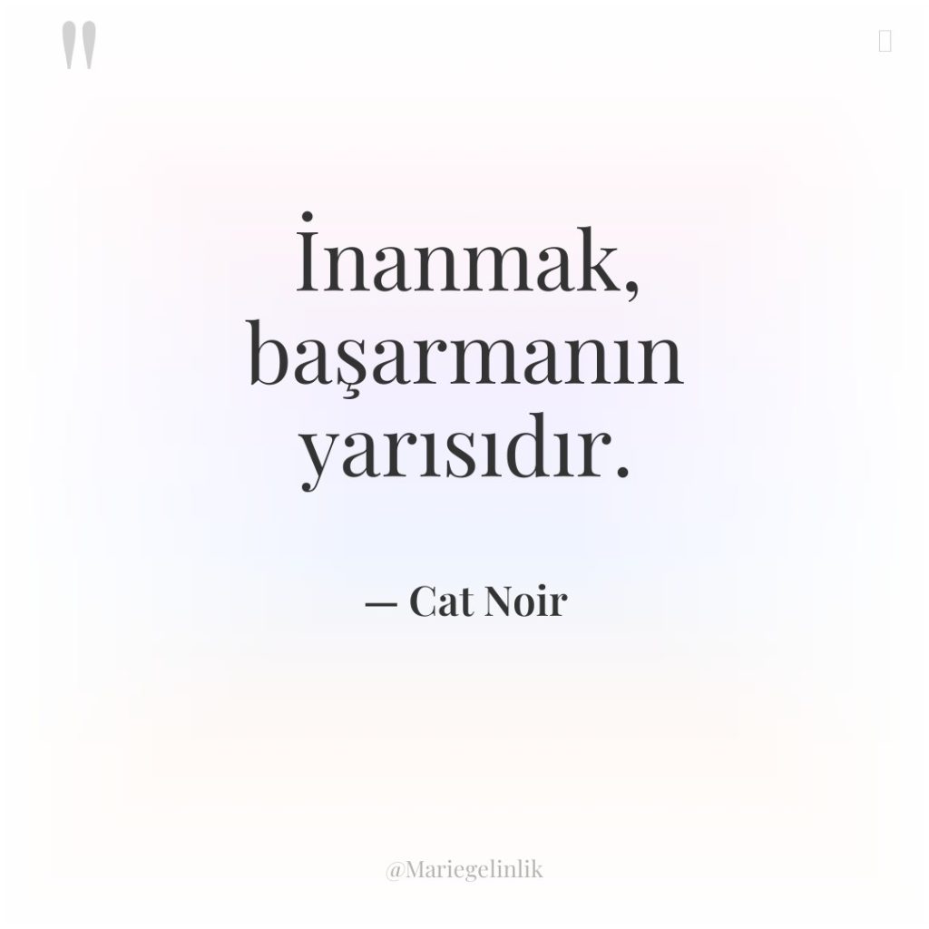 İnanmak, başarmanın yarısıdır.