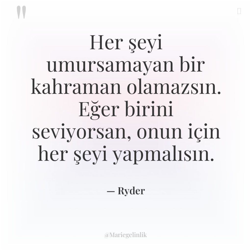 Her şeyi umursamayan bir kahraman olamazsın. Eğer birini seviyorsan, onun…