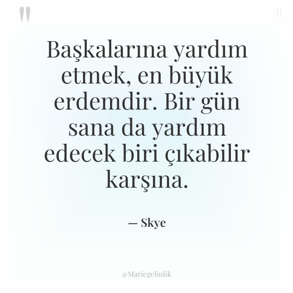 Başkalarına yardım etmek, en büyük erdemdir. Bir gün sana da…