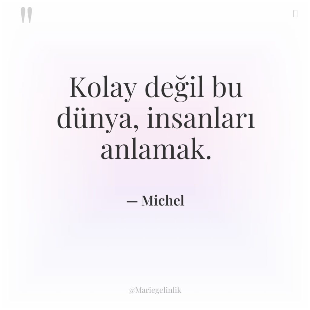 Kolay değil bu dünya, insanları anlamak.