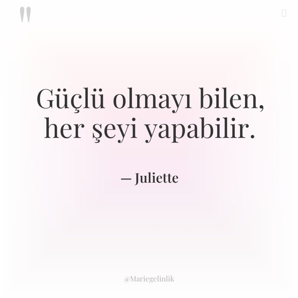 Güçlü olmayı bilen, her şeyi yapabilir.