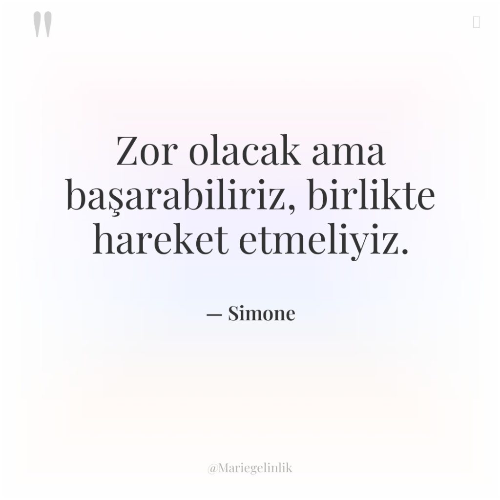 Zor olacak ama başarabiliriz, birlikte hareket etmeliyiz.