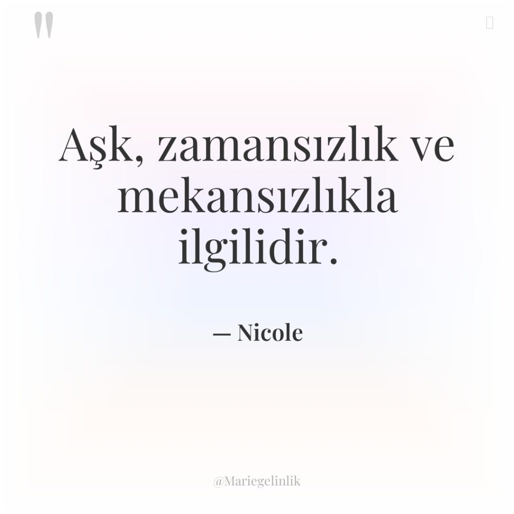 Aşk, zamansızlık ve mekansızlıkla ilgilidir.